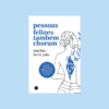 <span> pessoas felizes também choram </span></br> . <span class="autor">marina berti joão</span>