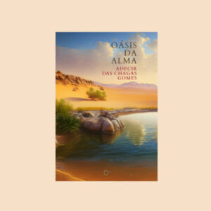 Oasis da Alma. Adecir das Chagas Gomes